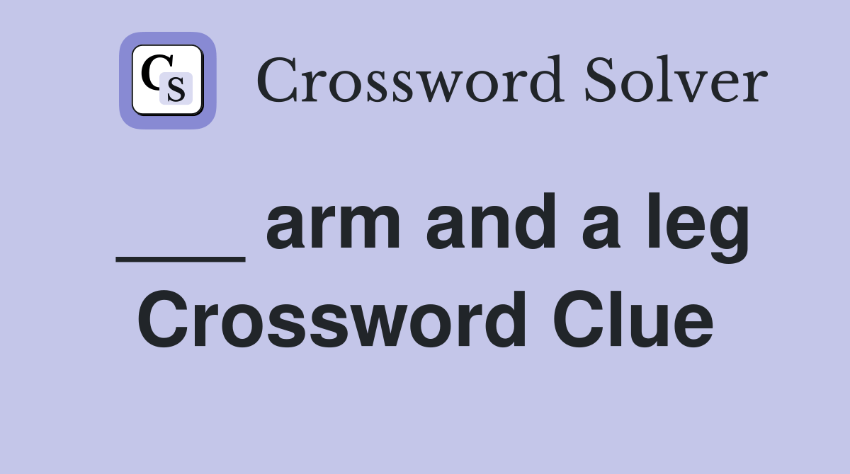 arm and a leg Crossword Clue Answers Crossword Solver
